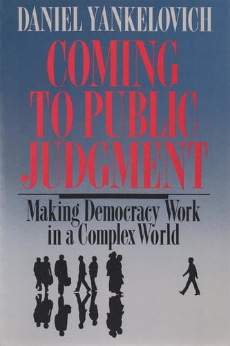 Coming To Public Judgment Making Democracy Work in a Complex World