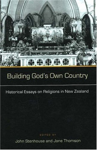 Building God's Own Country: Historical Essays On Religion In New Zealand
