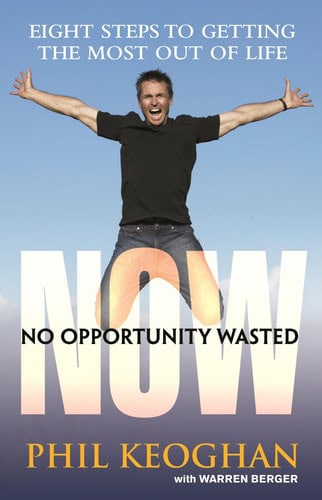 Now, No Opportunity Wasted 8 Steps to Getting the Most Out of Life