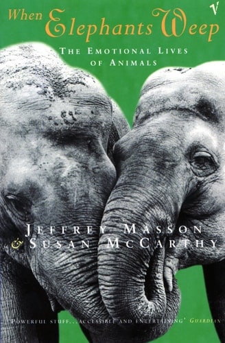 When Elephants Weep : Emotional Lives of Animals