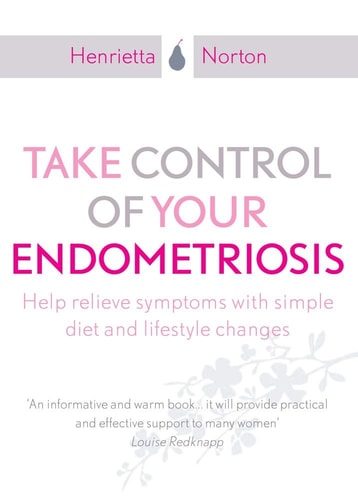 Take Control of Your Endometriosis: Help Relieve Symptoms with Simple Diet and Lifestyle Changes