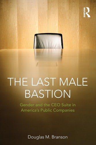 The Last Male Bastion Gender and the CEO Suite in America's Public Companies