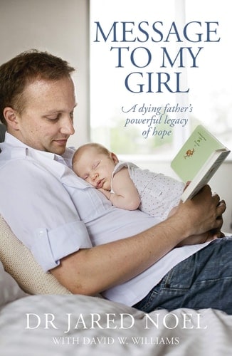 Message to My Girl A Dying Father's Powerful Legacy of Hope
