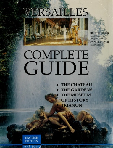 Versailles The Chateau, the Gardens, and Trianon : Complete Guide