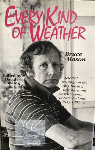 Every Kind of Weather - Selected Writings on the Arts, Theatre, Litrature And Current Events in New Zealand, 1953-1981
