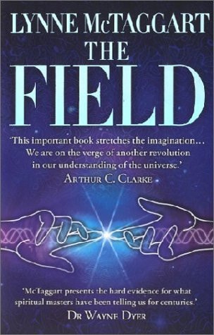 The Field The Quest for the Secret Force of the Universe