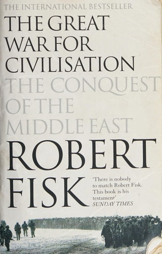 The Great War for Civilisation The Conquest of the Middle East