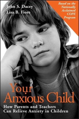 Your Anxious Child How Parents and Teachers Can Relieve Anxiety in Children