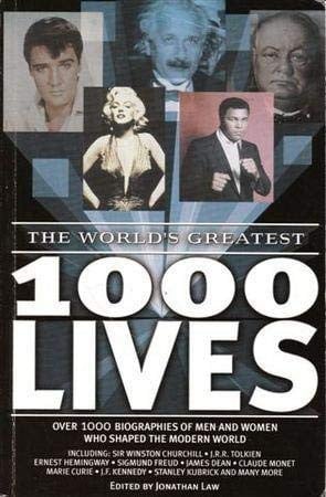The World`s Greatest 1000 Lives: Over 1000 Biographies Of Men And Women Who Shaped The Modern World