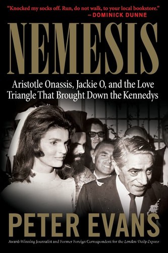 Nemesis The True Story of Aristotle Onassis, Jackie O, and the Love Triangle That Brought Down the Kennedys