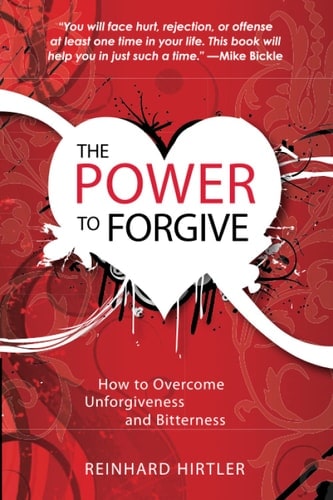 The Power to Forgive How to Overcome Unforgiveness and Bitterness