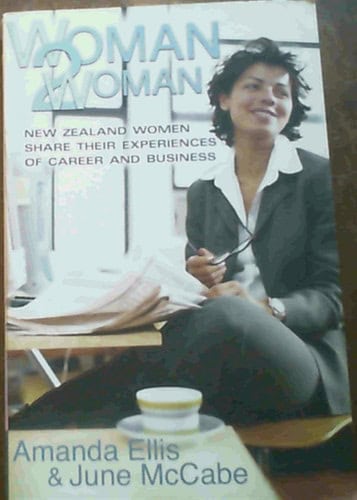 Woman 2 Woman: New Zealand Women Share Their Experiences of Careers and Business