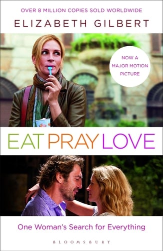 Eat, Pray, Love: One Woman's Search for Everything Across Italy, India and Indonesia