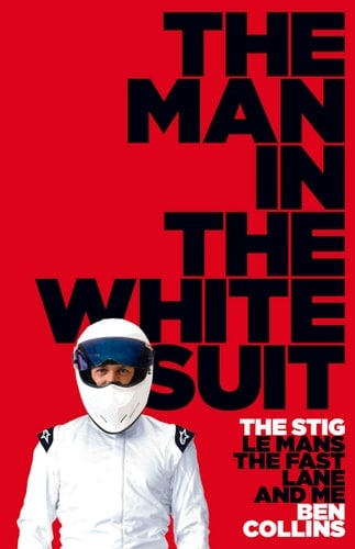 The Man in the White Suit The Stig, Le Mans, the Fast Lane and Me