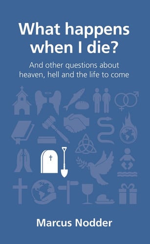 What happens when I die? and other questions about heaven, hell and the life to come
