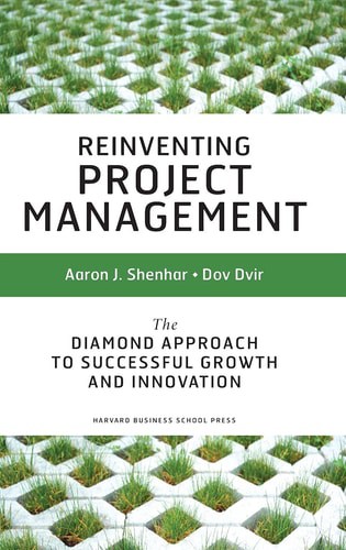 Reinventing Project Management: The Diamond Approach to Successful Growth &amp; Innovation
