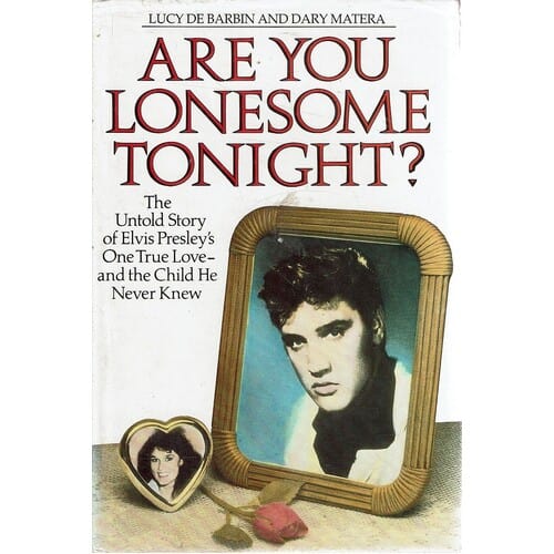 Are You Lonesome Tonight? The Untold Story of Elvis Presley's One True Love and the Child He Never Knew