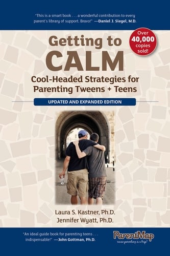 Getting to Calm Cool-Headed Strategies for Parenting Tweens + Teens - Updated and Expanded