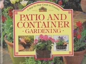 Creative Patio &amp; Container Gardening (Step-By-Step Gardening Series)