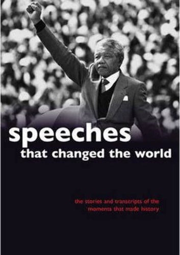 Speeches that Changed the World The Stories and Transcripts of the Moments that Made History