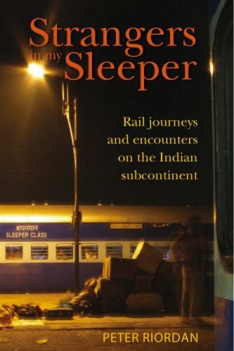 Strangers in My Sleeper Rail Journeys and Encounters on the Indian Subcontinent