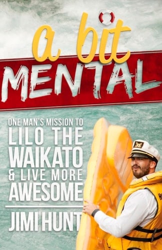 A Bit Mental: One Man's Mission to Lilo the Waikato