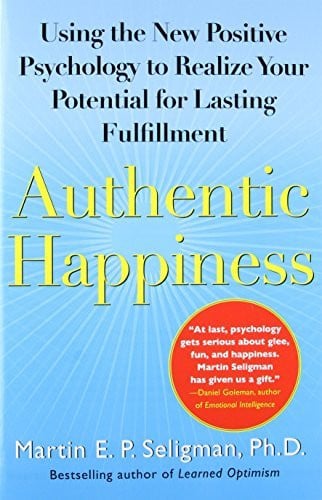 Authentic Happiness Using the New Positive Psychology to Realize Your Potential for Lasting Fulfillment