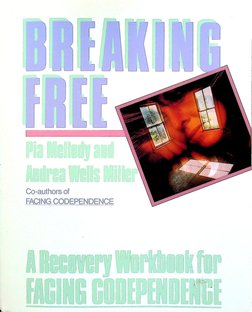 Breaking Free A Recovery Handbook for ``Facing Codependence''