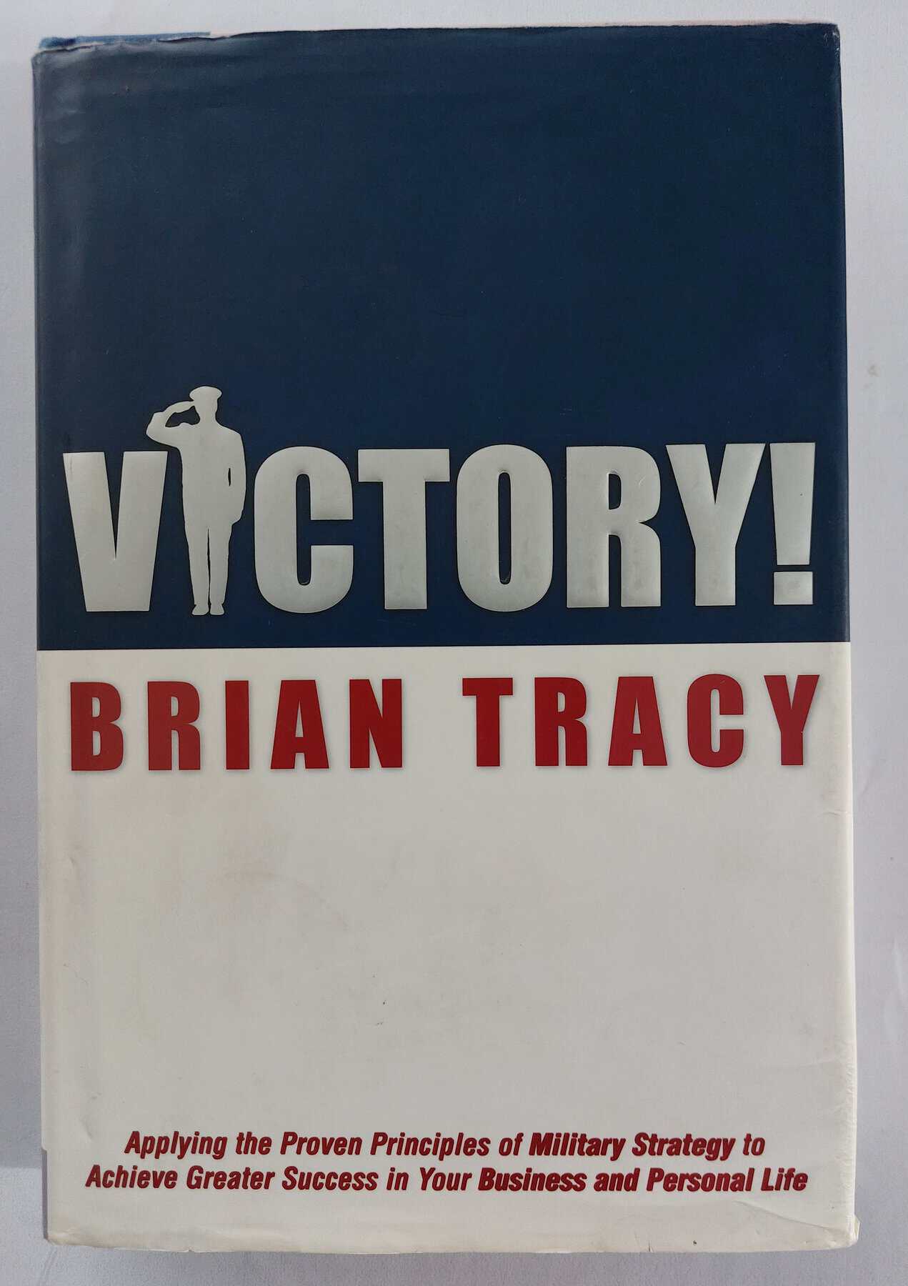 Victory!: Applying the Proven Principles of Military Strategy to Achieve Greater Success in Your Business and