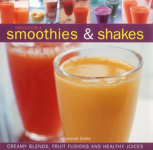 Irresistible Smoothies &amp; Shakes
