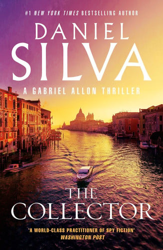 The Collector The Next Thrilling Book in the Bestselling Action-Packed Gabriel Allon Series from the Author of PORTRAIT of an UNKNOWN WOMAN, the NEW GIRL and HOUSE of SPIES