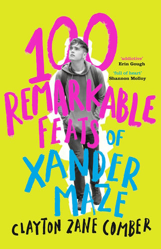 100 Remarkable Feats of Xander Maze A Classic Feel-Good YA Novel about Unconditional Love Shortlisted for the Australian Prime Minister's Literary Awards