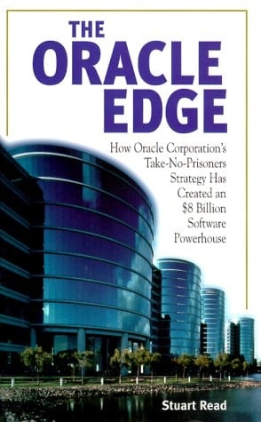 The Oracle Edge: How Oracle Corporation's Take No Prisoners Strategy Has Made an $8 Billion Software Powerhouse