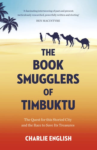 The Book Smugglers of Timbuktu The Quest for This Storied City and the Race to Save Its Treasures