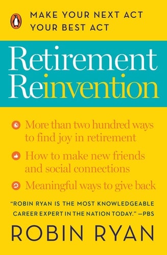Retirement Reinvention Make Your Next Act Your Best Act