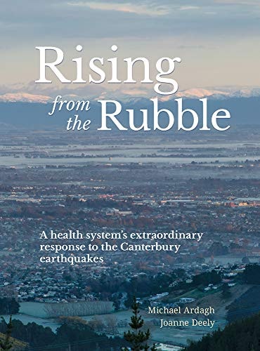 Rising from the Rubble A Health System's Extraordinary Response to the Canterbury Earthquakes