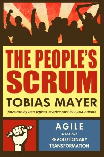 The People's Scrum Agile Ideas for Revolutionary Transformation