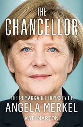 The Chancellor The Remarkable Odyssey of Angela Merkel