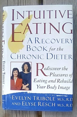 Intuitive Eating A Recovery Book for the Chronic Dieter : Rediscover the Pleasures of Eating and Rebuild Your Body Image
