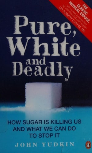 Pure, White and Deadly How Sugar is Killing Us and what We Can Do to Stop it