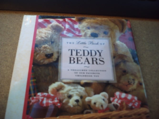 Little Book of Teddy Bears A Treasured Collection of Our Favorite Childhood Toy