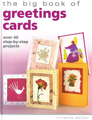 The Big Book of Greetings Cards Over 40 Step-by-step Projects
