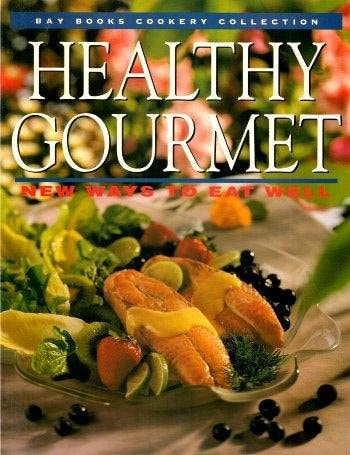 Healthy Gourmet New Ways to Eat Well