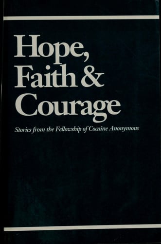 Hope, Faith & Courage Stories from the Fellowship of Cocaine Anonymous