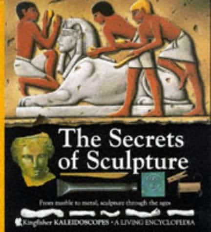 The Secrets of Sculpture From Marble to Metal, Sculpture Through the Ages