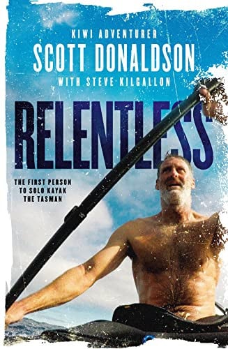 Relentless The First Person to Solo Kayak the Tasman