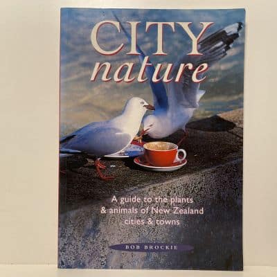 City Nature A Guide to the Plants and Animals of New Zealand Cities and Towns
