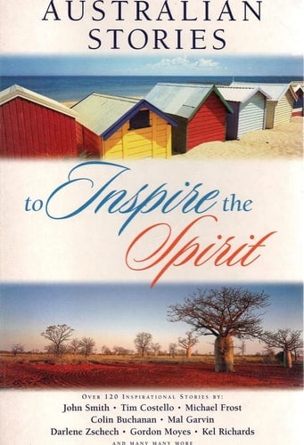 Australian Stories to Inspire the Spirit Over 120 Inspirational Stories