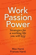 Work, Passion, Power: Strategies for a Working Life You Will Love