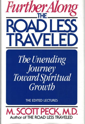 Further Along the Road Less Traveled The Unending Journey Toward Spiritual Growth : the Edited Lectures